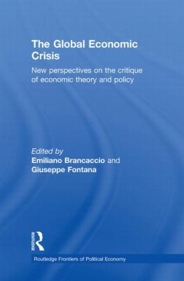 The Global Economic Crisis : New Perspectives on the Critique of Economic Theory and Policy