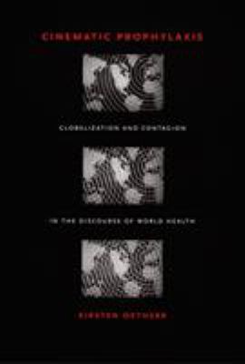 Cinematic Prophylaxis : Globalization and Contagion in the Discourse of World Health
