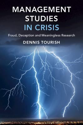 Management Studies in Crisis : Fraud, Deception and Meaningless Research