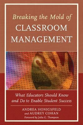 Breaking the Mold of Classroom Management : What Educators Should Know and Do to Enable Student Success, Vol. 5