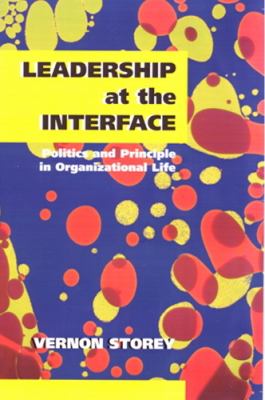 Leadership at the Interface : Politics and Principle in Organizational Life