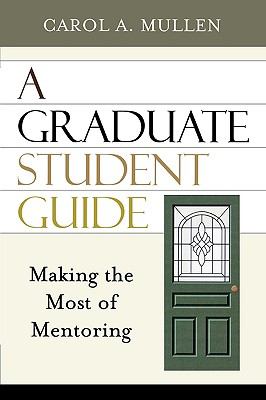 A Graduate Student Guide : Making the Most of Mentoring
