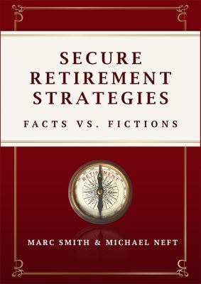 Secure Retirement Strategies : Facts vs. Fiction