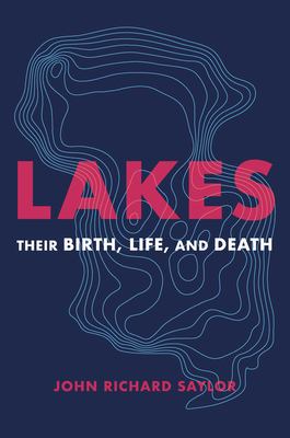 Lakes : Their Birth, Life, and Death