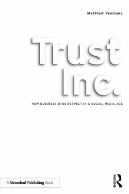 Trust Inc : How Business Wins Respect in a Social Media Age