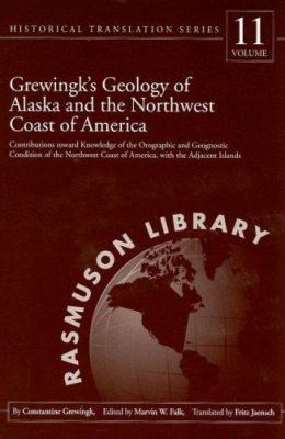 Grewingk's Geology of Alaska and the Northwest Coast of America : Contributions Toward Knowledge of the Orographic and Geognostic Condition of the Northwest Coast of America, with the Adjacent Islands