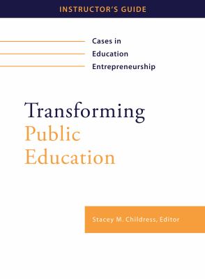 Transforming Public Education : Cases in Education Entrepreneurship