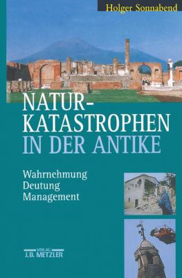 Naturkatastrophen in der Antike : Wahrnehmung, Deutung, Management