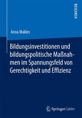 Bildungsinvestitionen und Bildungspolitische Maßnahmen Im Spannungsfeld Von Gerechtigkeit und Effizienz