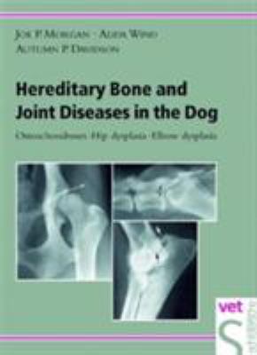 Hereditary Bone and Joint Diseases in the Dog : Osteochondroses, Hip Dysplasia, Elbow Dysplasia