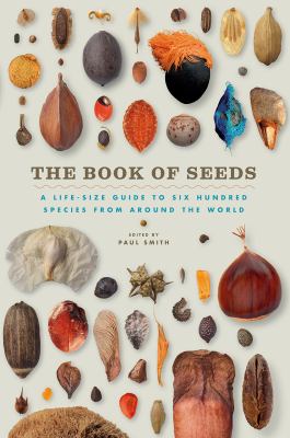 The Book of Seeds : A Life-Size Guide to Six Hundred Species from Around the World