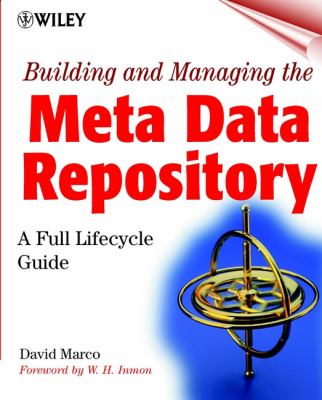 Building and Managing the Meta Data Repository : A Full Lifecycle Guide