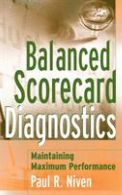 Balanced Scorecard Diagnostics : Maintaining Maximum Performance