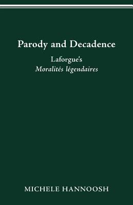 Parody and Decadence : Laforgue's Moralités Légendaires