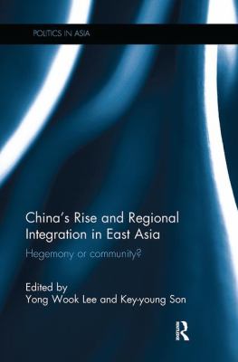 China's Rise and Regional Integration in East Asia : Hegemony or Community?