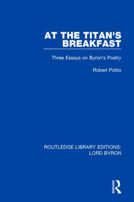 At the Titan's Breakfast : Three Essays on Byron's Poetry