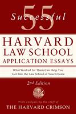 55 Successful Harvard Law School Application Essays, 2nd Edition : With Analysis by the Staff of the Harvard Crimson