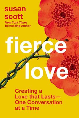 Fierce Love : Creating a Love That Lasts---One Conversation at a Time