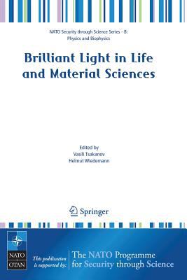 Brilliant Light in Life and Material Sciences : Proceedings of the NATO Advanced Research Workshop on Brilliant Light Facilities and Research in Life and Material Sciences, Held in Yerevan, Armenia, 17-21 July 2003