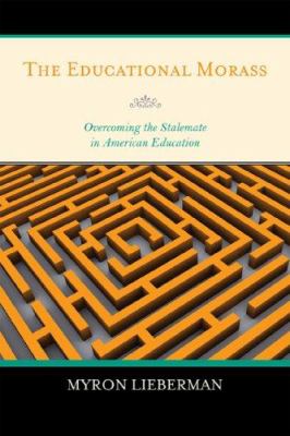 The Educational Morass : Overcoming the Stalemate in American Education