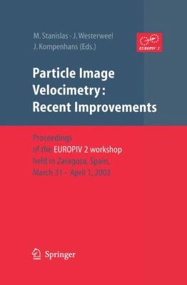 Particle Image Velocimetry : Recent Improvements - Proceedings of the Europiv 2 Workshop Held in Zaragoza, Spain, March/April 2003