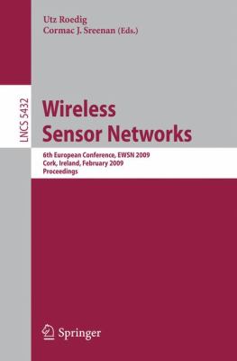 Wireless Sensor Networks : 6th European Conference, EWSN 2009 Cork, Ireland February 2009 Proceedings
