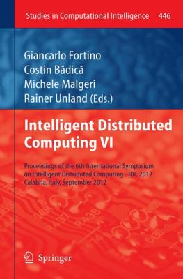 Intelligent Distributed Computing VI : Proceedings of the 6th International Symposium on Intelligent Distributed Computing - IDC 2012, Calabria, Italy, September 2012