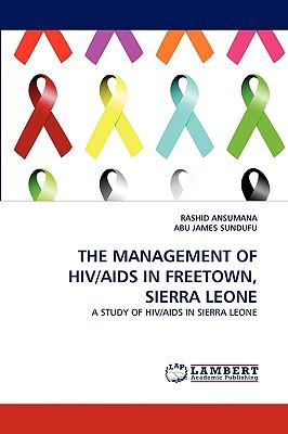 The Management of Hiv/Aids in Freetown, Sierra Leone