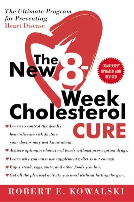 The New 8-Week Cholesterol Cure : The Ultimate Program for Preventing Heart Disease