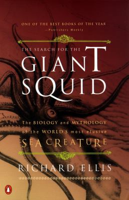 The Search for the Giant Squid : The Biology and Mythology of the World's Most Elusive Sea Creature