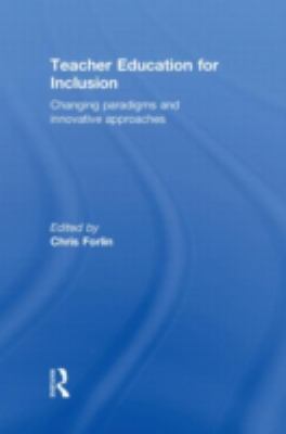 Teacher Education for Inclusion : Changing Paradigms and Innovative Approaches