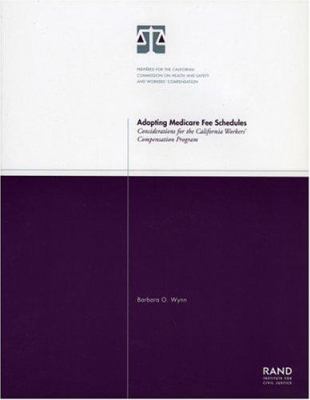 Adopting Medicare Fee Schedules : Considerations for the California Workers' Compensation Program