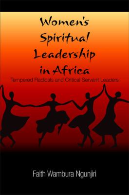 Women's Spiritual Leadership in Africa : Tempered Radicals and Critical Servant Leaders