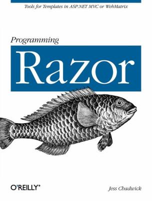 Programming Razor : Tools for Templates in ASP. NET MVC or WebMatrix