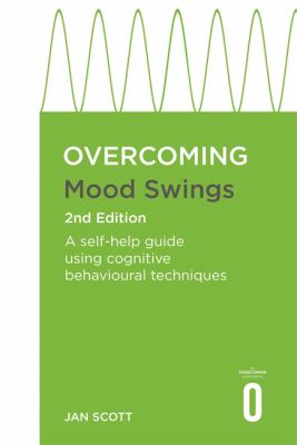 Overcoming Mood Swings 2nd Edition : A CBT Self-Help Guide for Depression and Hypomania