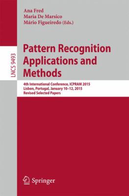 Pattern Recognition: Applications and Methods : 4th International Conference, ICPRAM 2015, Lisbon, Portugal, January 10-12, 2015, Revised Selected Papers
