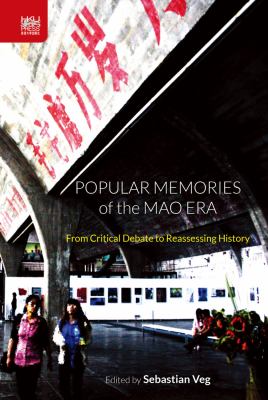 Popular Memories of the Mao Era : From Critical Debate to Reassessing History