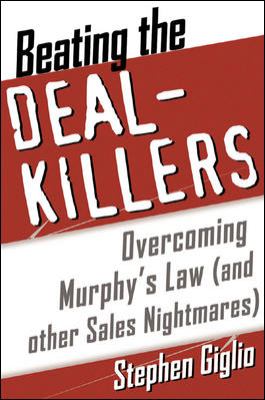 Beating the Deal Killers : Overcoming Murphy's Law (and Other Sales Nightmares)