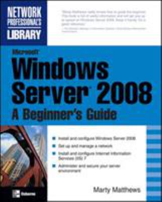 Microsoft Windows Server 2008: a Beginner's Guide