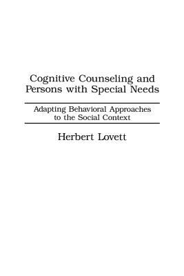 Cognitive Counseling and Persons with Special Needs : Adapting Behavioral Approaches to the Social Context