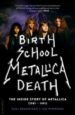 Birth School Metallica Death Vol. 1 : The Inside Story of Metallica (1981-1991)