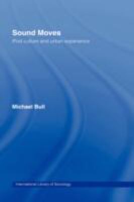 Sound Moves : IPod Culture and Urban Experience