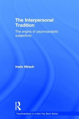 The Interpersonal Tradition : The Origins of Psychoanalytic Subjectivity