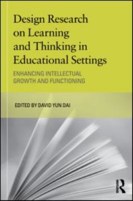 Design Research on Learning and Thinking in Educational Settings : Enhancing Intellectual Growth and Functioning
