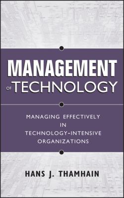 Management of Technology : Managing Effectively in Technology-Intensive Organizations