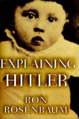 Explaining Hitler : The Search for the Origins of His Evil