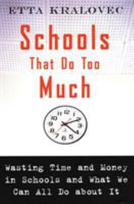 Schools That Do Too Much : Wasting Time and Money in Schools and What We Can All Do about It