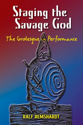 Staging the Savage God : The Grotesque in Performance
