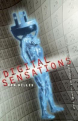 Digital Sensations : Space, Identity, and Embodiment in Virtual Reality
