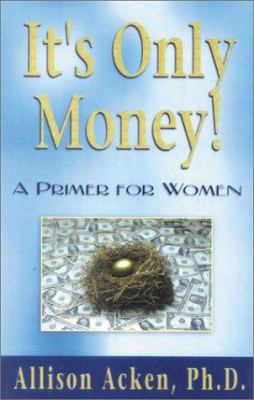 It's Only Money : A Primer for Women